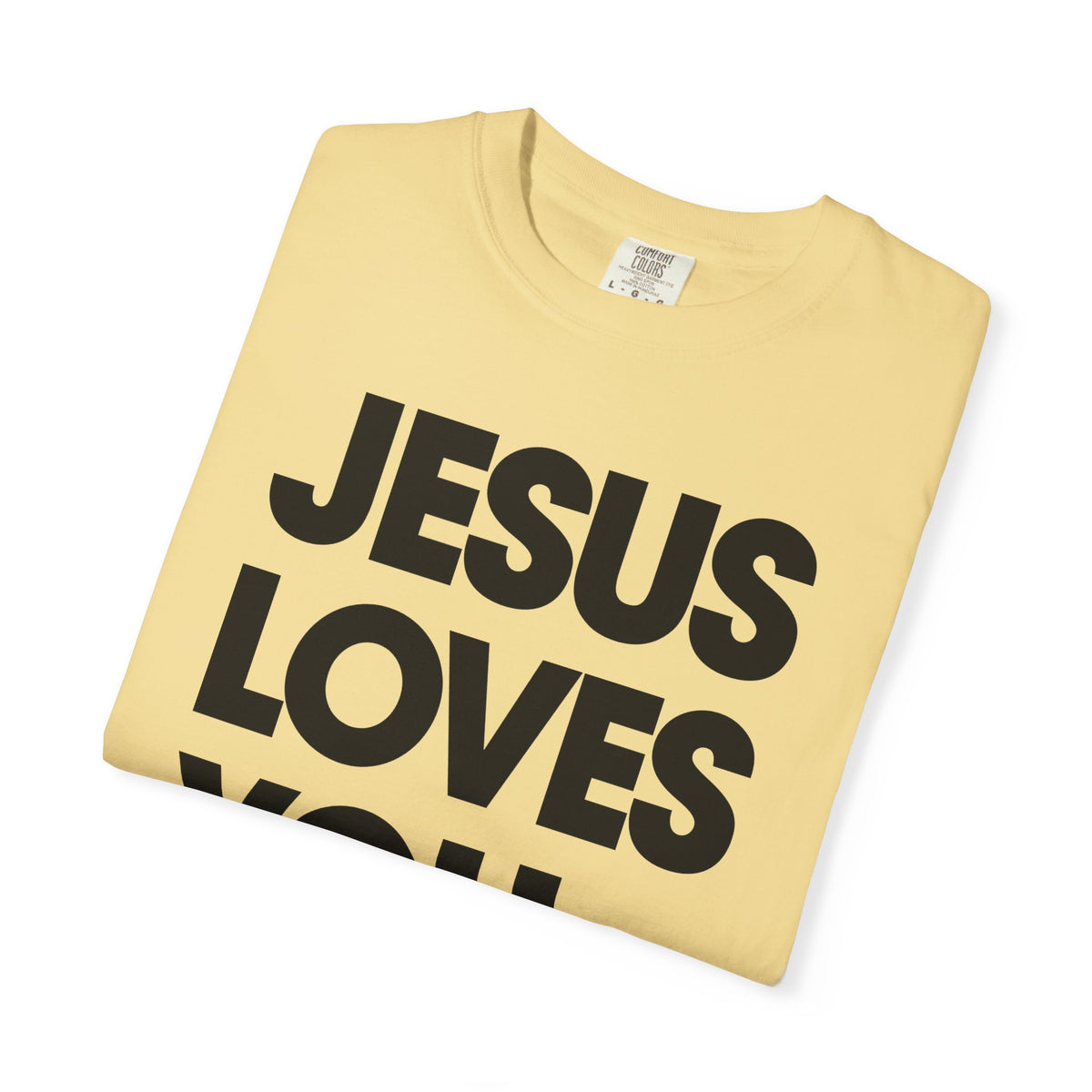 Jesus Loves You - Comfort Colors | Trendy Women's and Men's T-Shirt. Direct to Garment. Printed & Shipped in the USA. Unisex Sizes.