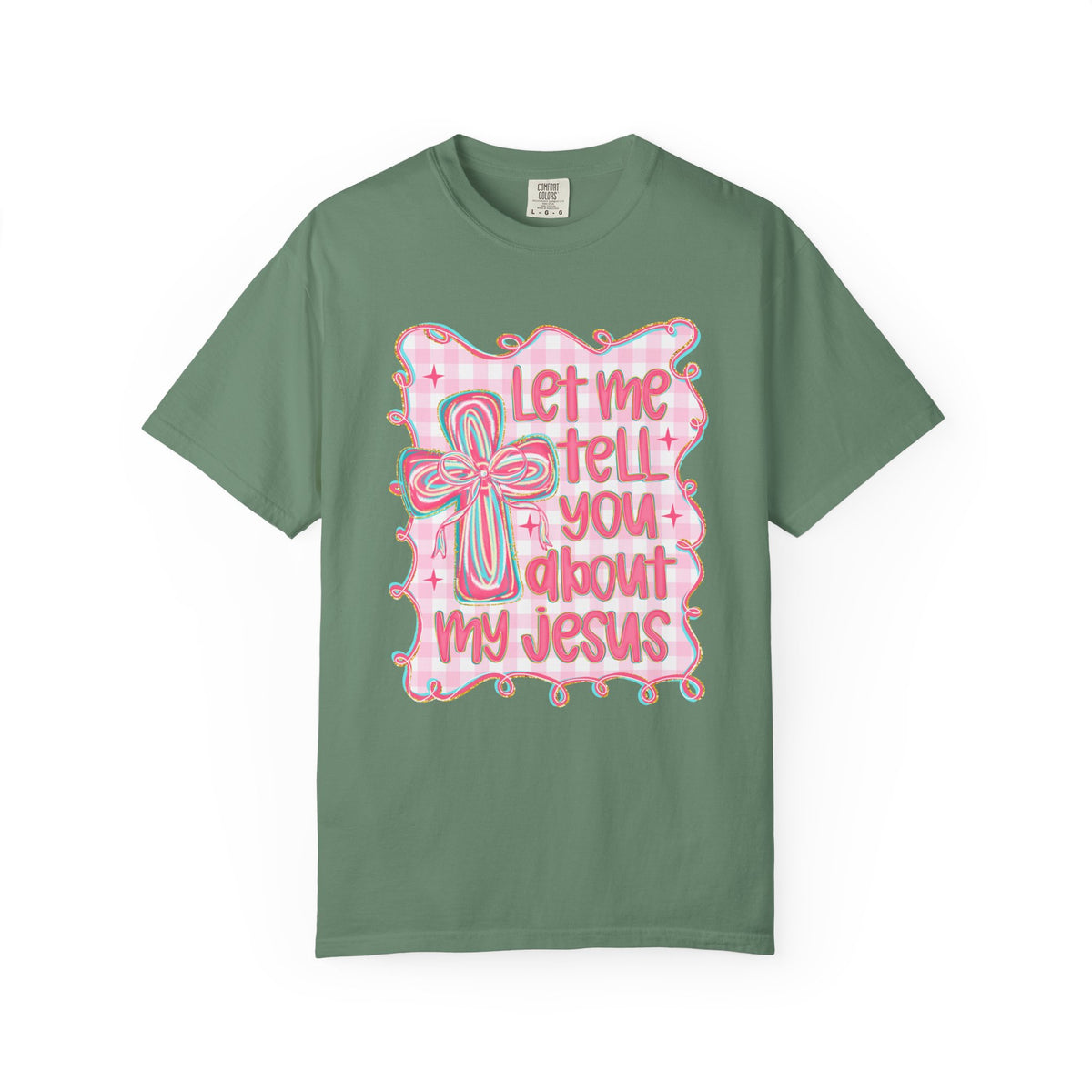 Let Me Tell You About My Jesus, Pink and Green - Comfort Colors | Trendy Women's T-Shirt. Direct to Garment. Printed & Shipped in the USA. Unisex Sizes.