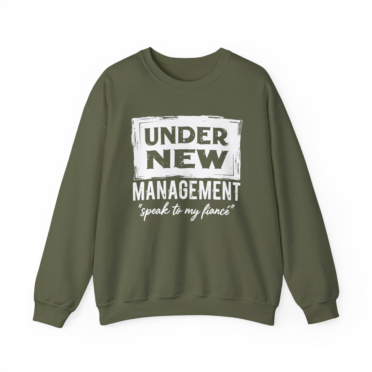 Under New Management "Speak To My Fiance" – Gildan Heavy Blend | Trendy Men's and Women’s Soft Sweatshirt. Direct to Garment. Printed & Shipped in the USA. Unisex Sizes.