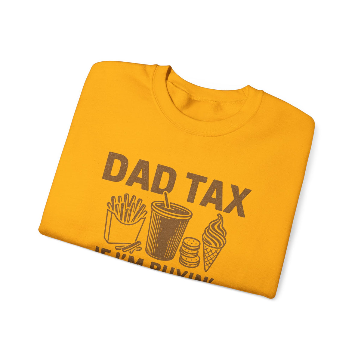 Dad Tax, If I'm Buyin I'm Tryin – Gildan Heavy Blend | Trendy Men's Soft Sweatshirt. Direct to Garment. Printed & Shipped in the USA. Unisex Sizes.