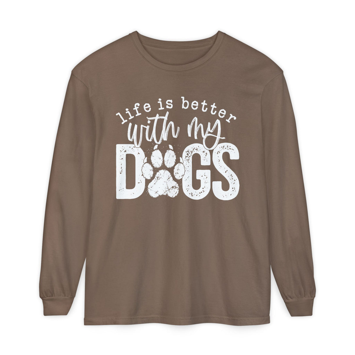 Life Is Better With My Dogs, Distressed - Comfort Colors | Trendy Women's and Men's Long Sleeve T-Shirt. Direct to Garment. Printed & Shipped in the USA. Unisex Sizes.