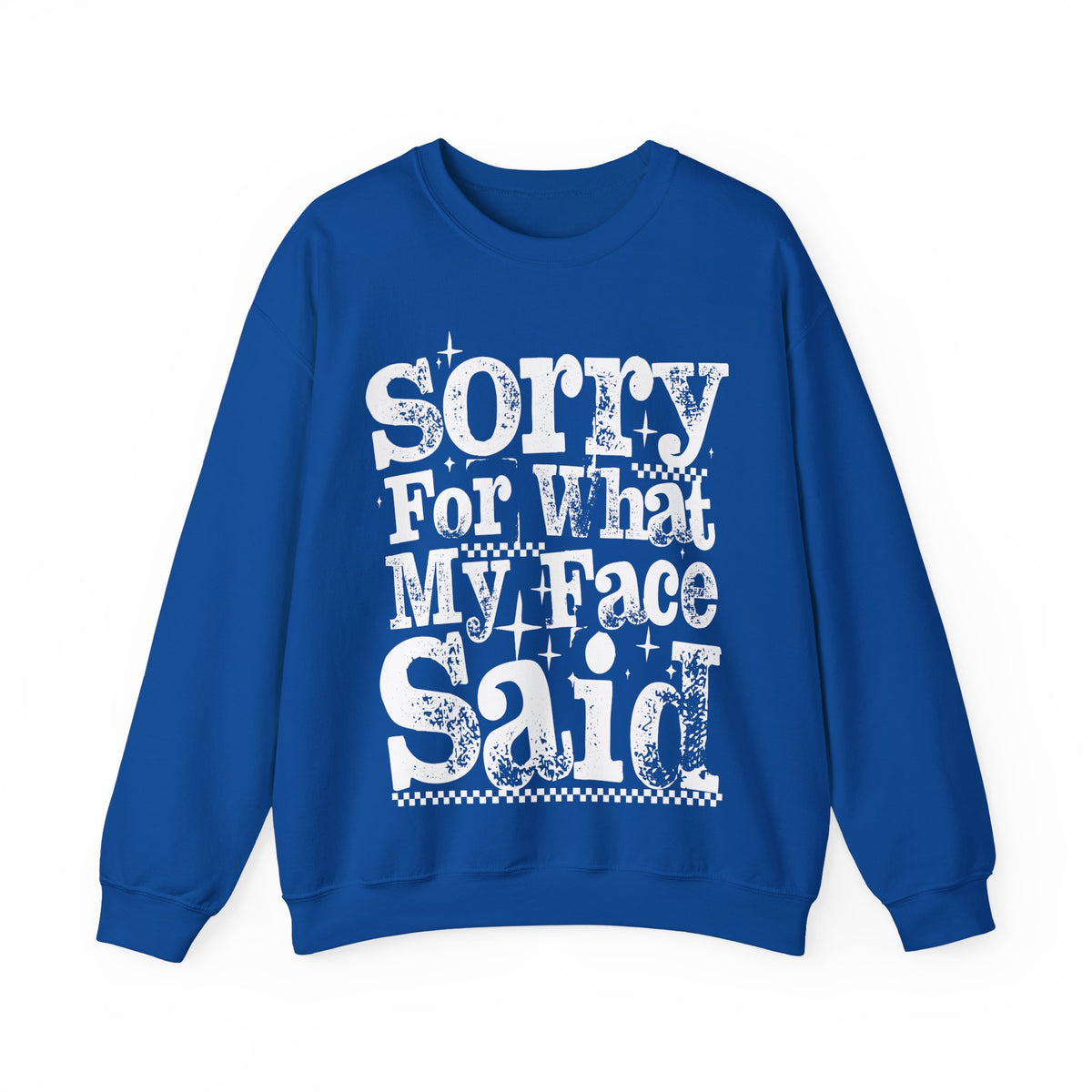Sorry For What My Face Said - Distressed – Gildan Heavy Blend | Trendy Women’s Soft Sweatshirt. Direct to Garment. Printed & Shipped in the USA. Unisex Sizes.
