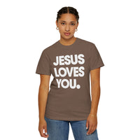 Jesus Loves You - Comfort Colors | Trendy Women's and Men's T-Shirt. Direct to Garment. Printed & Shipped in the USA. Unisex Sizes.