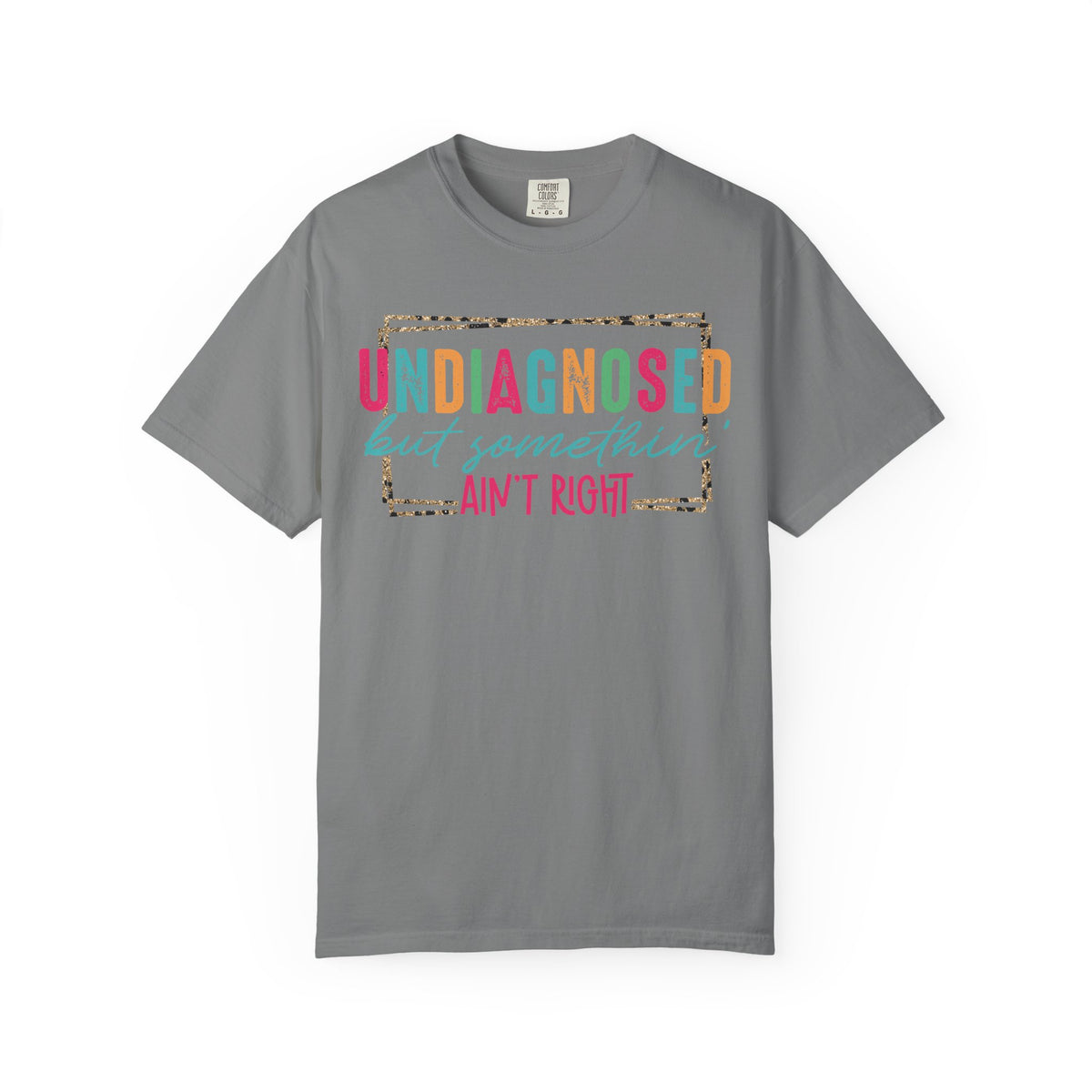 Undiagnosed But Somethin' Ain't Right Funny Mental Health - Comfort Colors | Trendy Women's T-Shirt. Direct to Garment. Printed & Shipped in the USA. Unisex Sizes.