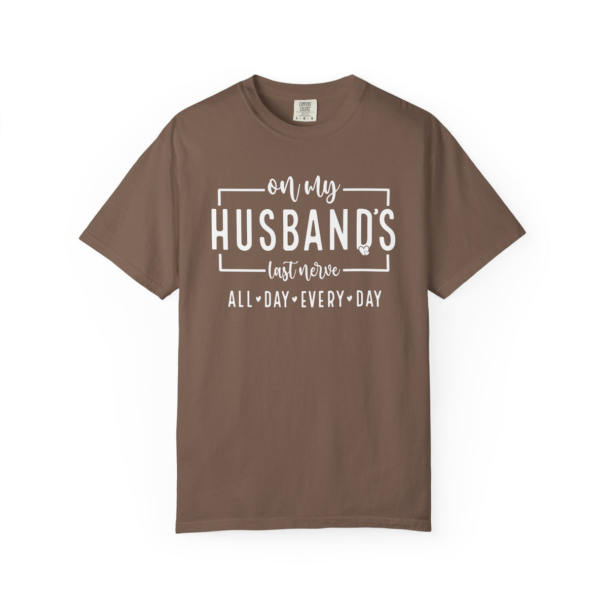 On My Husband's Last Nerve All Day Every Day - Comfort Colors | Trendy Women's T-Shirt. Direct to Garment. Printed & Shipped in the USA. Unisex Sizes.
