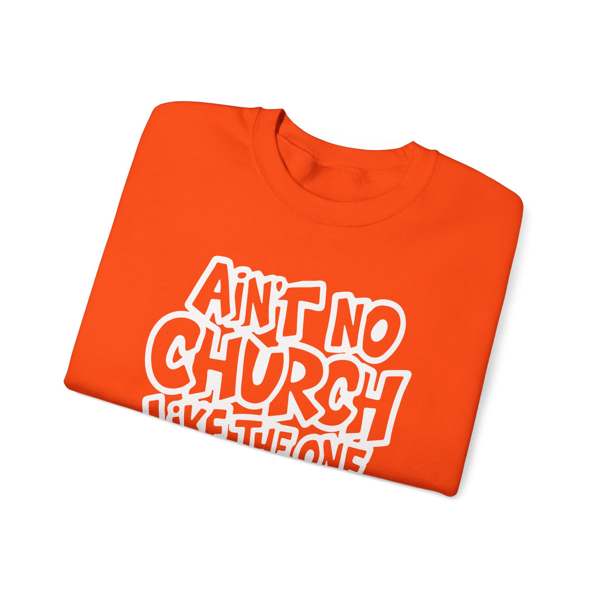 Ain't No Church Like The One I Got – Gildan Heavy Blend | Trendy Women’s and Men's Soft Sweatshirt. Direct to Garment. Printed & Shipped in the USA. Unisex Sizes.