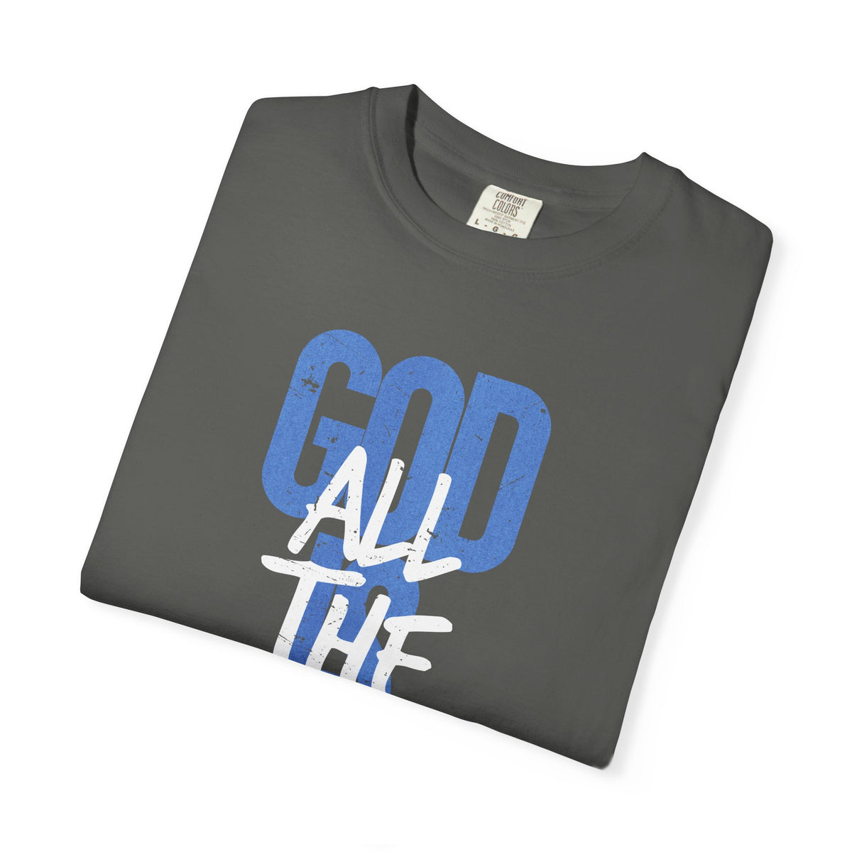 God is Good All The Time - Comfort Colors | Trendy Women's and Men's T-Shirt. Direct to Garment. Printed & Shipped in the USA. Unisex Sizes.