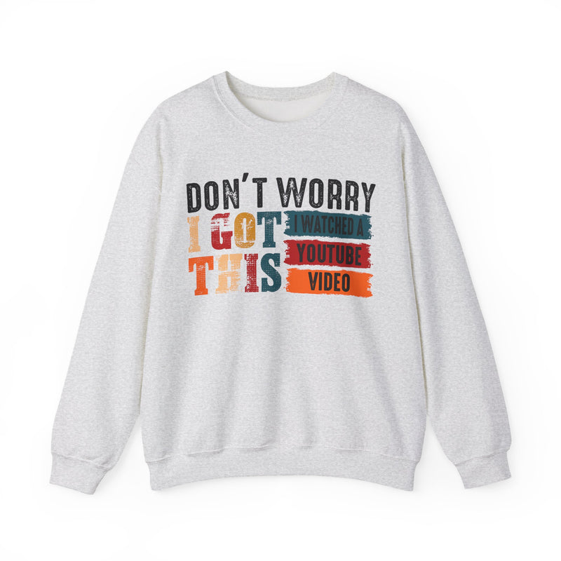 Don't Worry I Got This I Watched A YouTube Video – Gildan Heavy Blend | Trendy Men's and Women’s Soft Sweatshirt. Direct to Garment. Printed & Shipped in the USA. Unisex Sizes.