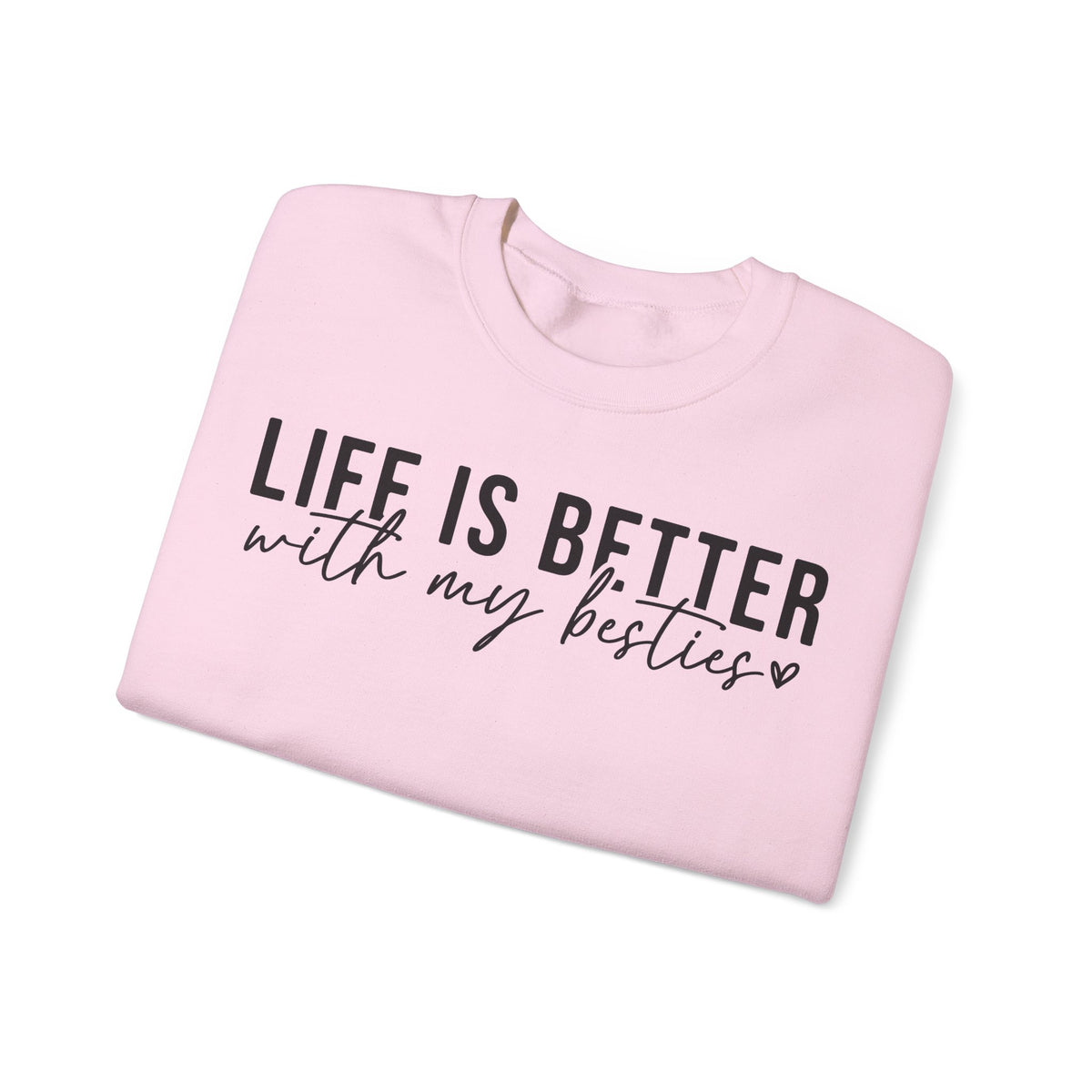 Life is Better With My Besties – Gildan Heavy Blend | Trendy Women’s Soft Sweatshirt. Direct to Garment. Printed & Shipped in the USA. Unisex Sizes.