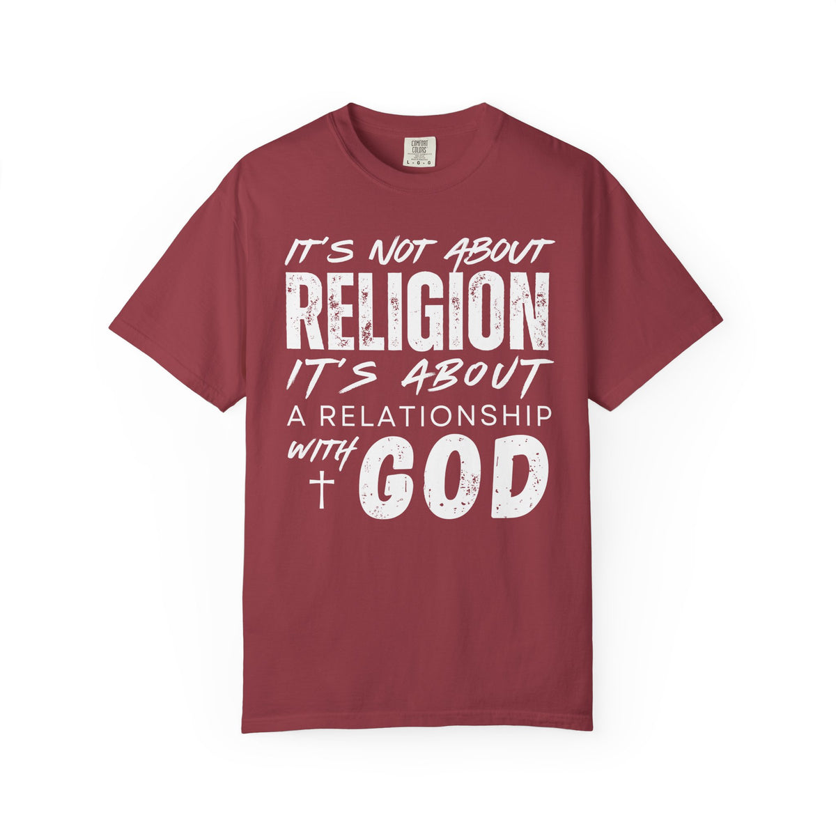 It's Not About Religion, It's About a Relationship with God - Comfort Colors | Trendy Men's and Women's T-Shirt. Direct to Garment. Printed & Shipped in the USA. Unisex Sizes.