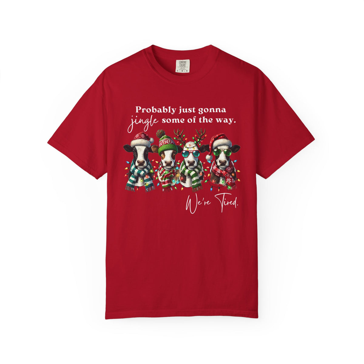 Christmas Cows - Probably Just Gonna Jingle Some Of The Way - Comfort Colors | Trendy Women's and Men's T-Shirt. Direct to Garment. Printed & Shipped in the USA. Unisex Sizes.
