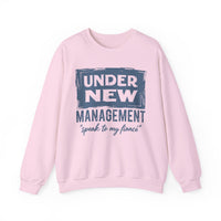 Under New Management "Speak To My Fiance" – Gildan Heavy Blend | Trendy Men's and Women’s Soft Sweatshirt. Direct to Garment. Printed & Shipped in the USA. Unisex Sizes.