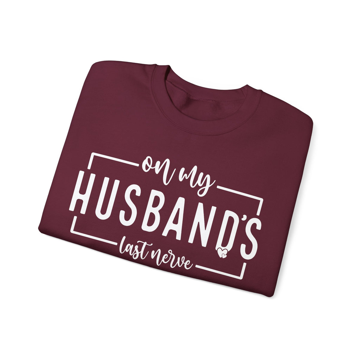 On My Husband's Last Nerve – Gildan Heavy Blend | Trendy Women’s Soft Sweatshirt. Direct to Garment. Printed & Shipped in the USA. Unisex Sizes.