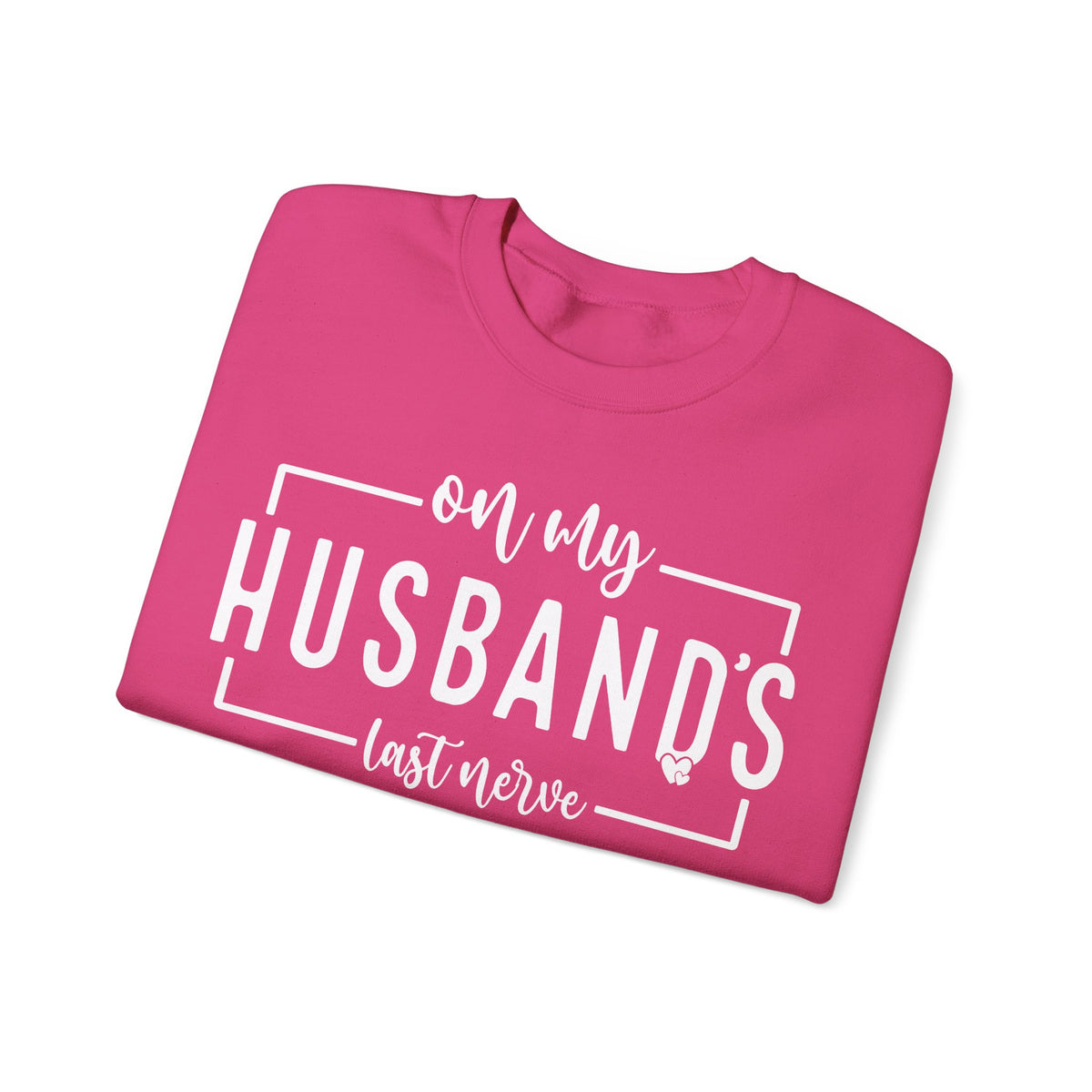 On My Husband's Last Nerve – Gildan Heavy Blend | Trendy Women’s Soft Sweatshirt. Direct to Garment. Printed & Shipped in the USA. Unisex Sizes.