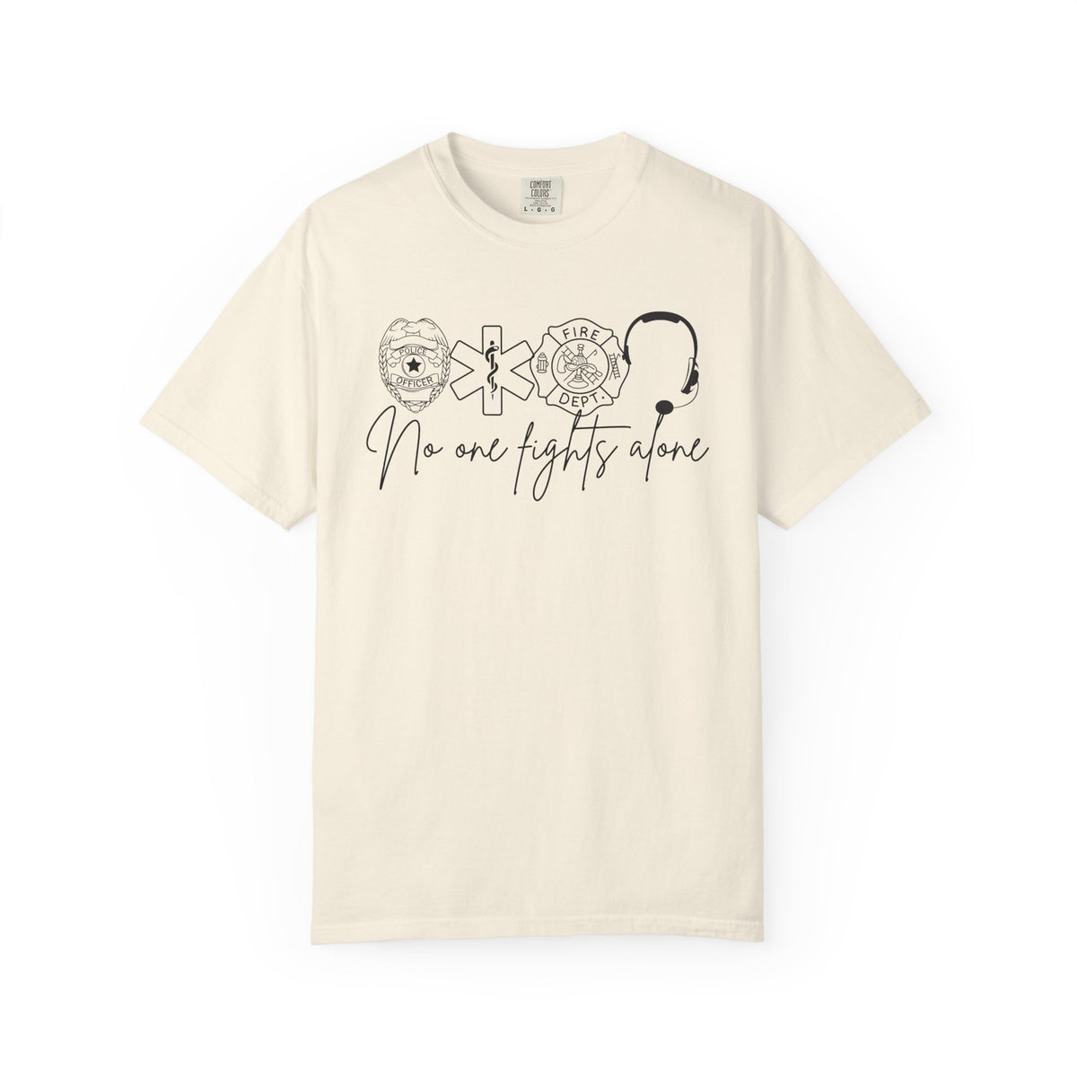 No One Fights Alone, Heroes - Comfort Colors | Trendy Women's and Men's T-Shirt. Direct to Garment. Printed & Shipped in the USA. Unisex Sizes.