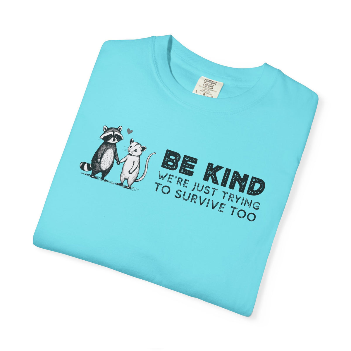 Be Kind We're Just Trying To Survive Too - Possum Raccoon *This Shirt Saves Lives* - Comfort Colors | Trendy Unisex T-Shirt. Direct to Garment. Printed & Shipped in the USA. Unisex Sizes.
