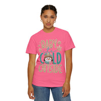 Baby It's Cold Outside Snowman  - Comfort Colors | Trendy Women's T-Shirt. Direct to Garment. Printed & Shipped in the USA. Unisex Sizes.