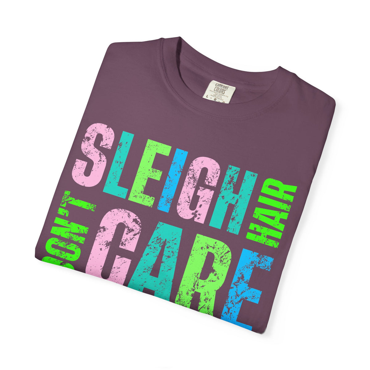 Sleigh Hair Don't Care, Funny Christmas Graphic Tee - Comfort Colors | Trendy Women's T-Shirt. Direct to Garment. Printed & Shipped in the USA. Unisex Sizes.