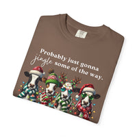 Christmas Cows - Probably Just Gonna Jingle Some Of The Way - Comfort Colors | Trendy Women's and Men's T-Shirt. Direct to Garment. Printed & Shipped in the USA. Unisex Sizes.