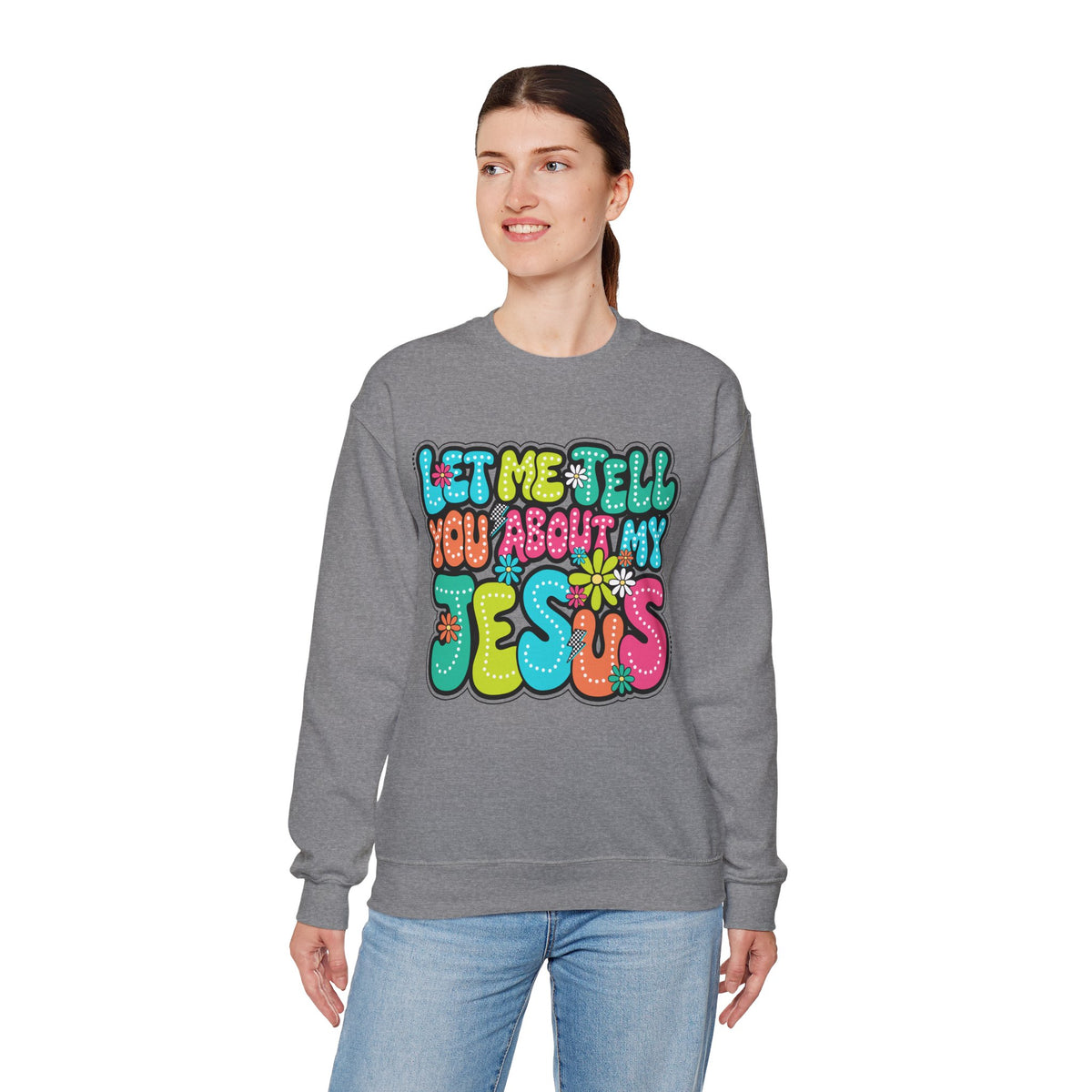 Let Me Tell You About My Jesus - Christian Colorful – Gildan Heavy Blend | Trendy Women’s Soft Sweatshirt. Direct to Garment. Printed & Shipped in the USA. Unisex Sizes.