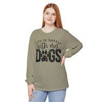 Life Is Better With My Dogs, Distressed - Comfort Colors | Trendy Women's and Men's Long Sleeve T-Shirt. Direct to Garment. Printed & Shipped in the USA. Unisex Sizes.