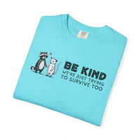 Be Kind We're Just Trying To Survive Too - Possum Raccoon *This Shirt Saves Lives* - Comfort Colors | Trendy Unisex T-Shirt. Direct to Garment. Printed & Shipped in the USA. Unisex Sizes.