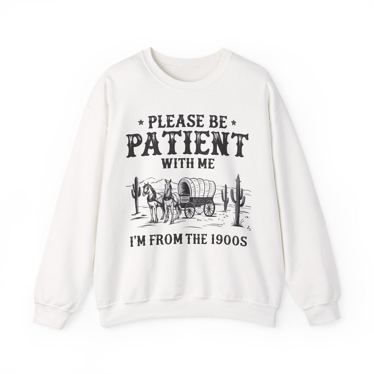 Please Be Patient, 1900's Vintage – Gildan Heavy Blend | Trendy Women’s and Men's Soft Sweatshirt. Direct to Garment. Printed & Shipped in the USA. Unisex Sizes.
