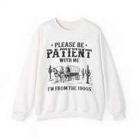 Please Be Patient, 1900's Vintage – Gildan Heavy Blend | Trendy Women’s and Men's Soft Sweatshirt. Direct to Garment. Printed & Shipped in the USA. Unisex Sizes.