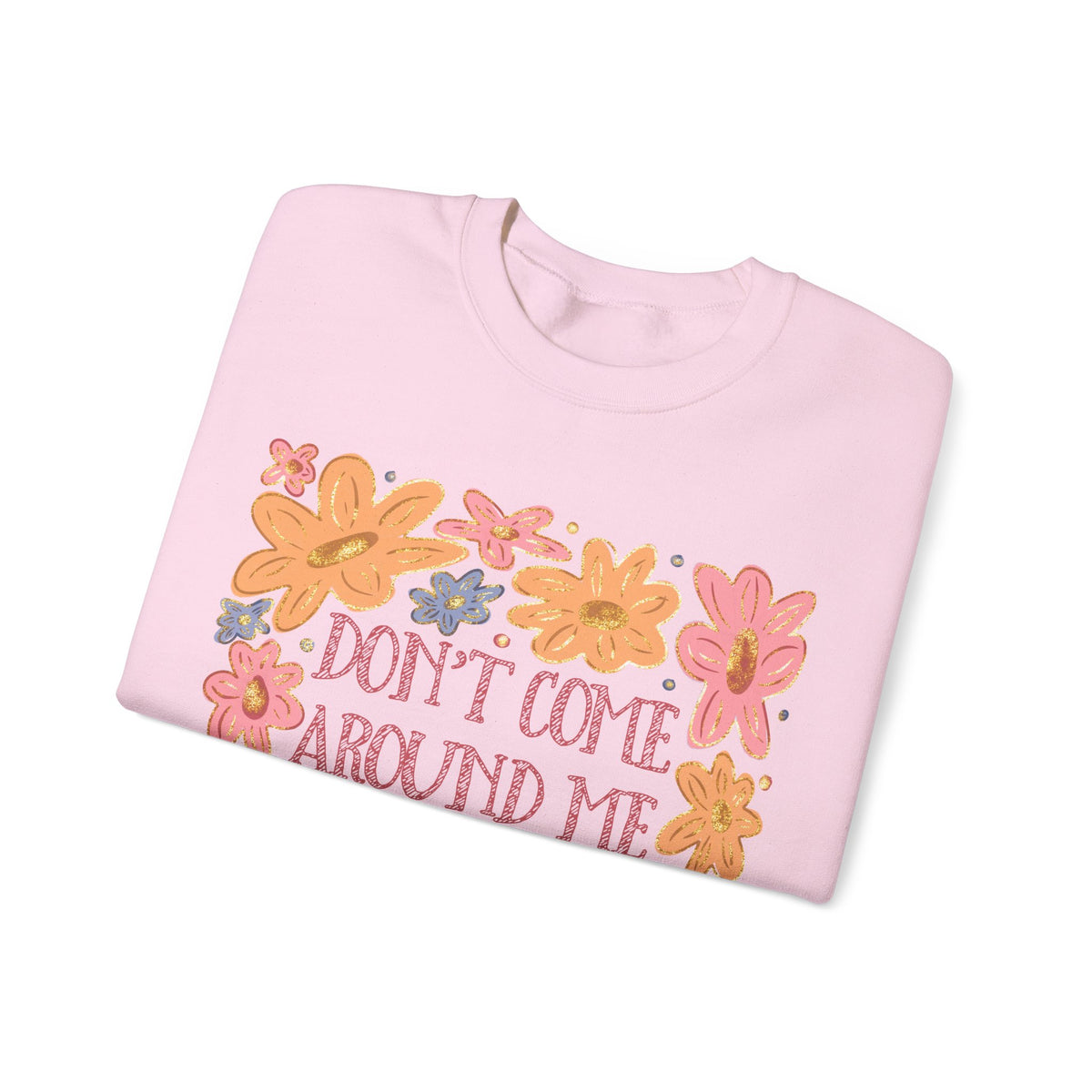 Don't Come Around Me If Your Dokies Ain't Okie Floral – Gildan Heavy Blend | Trendy Women’s Soft Sweatshirt. Direct to Garment. Printed & Shipped in the USA. Unisex Sizes.