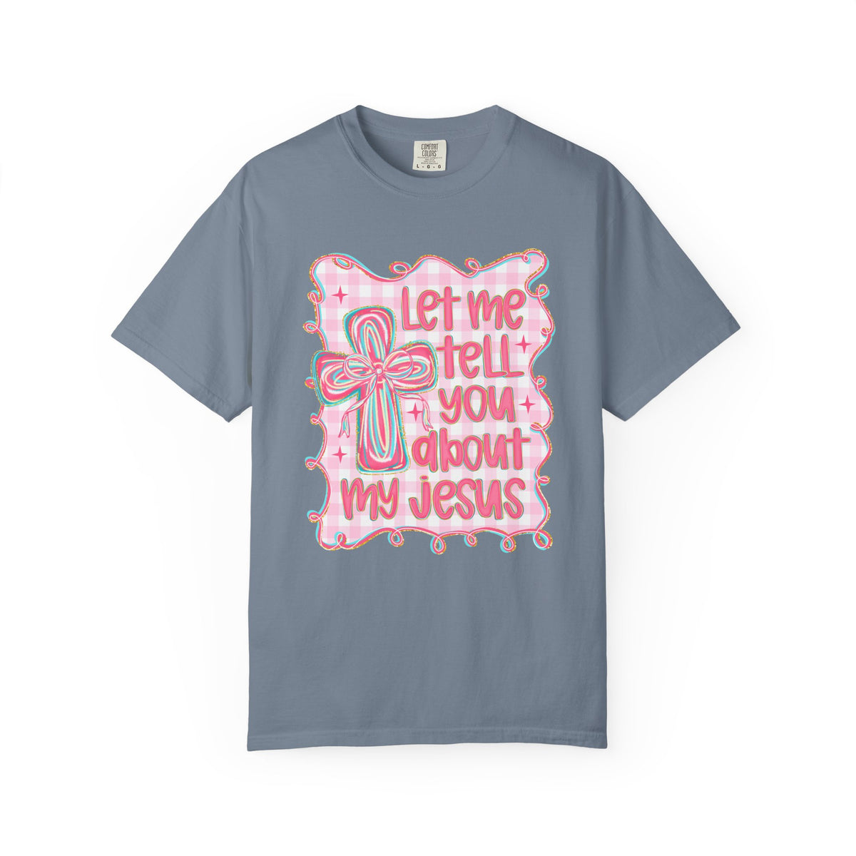 Let Me Tell You About My Jesus, Pink and Green - Comfort Colors | Trendy Women's T-Shirt. Direct to Garment. Printed & Shipped in the USA. Unisex Sizes.
