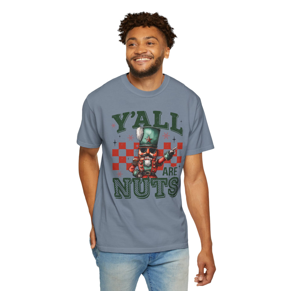Y'all Are Nuts Nutcracker - Comfort Colors | Trendy Women's and Men's T-Shirt. Direct to Garment. Printed & Shipped in the USA. Unisex Sizes.