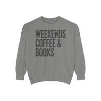 Weekends, Coffee & Books - Comfort Colors | Trendy Women's and Men's Sweatshirt. Direct to Garment. Printed & Shipped in the USA. Unisex Sizes.