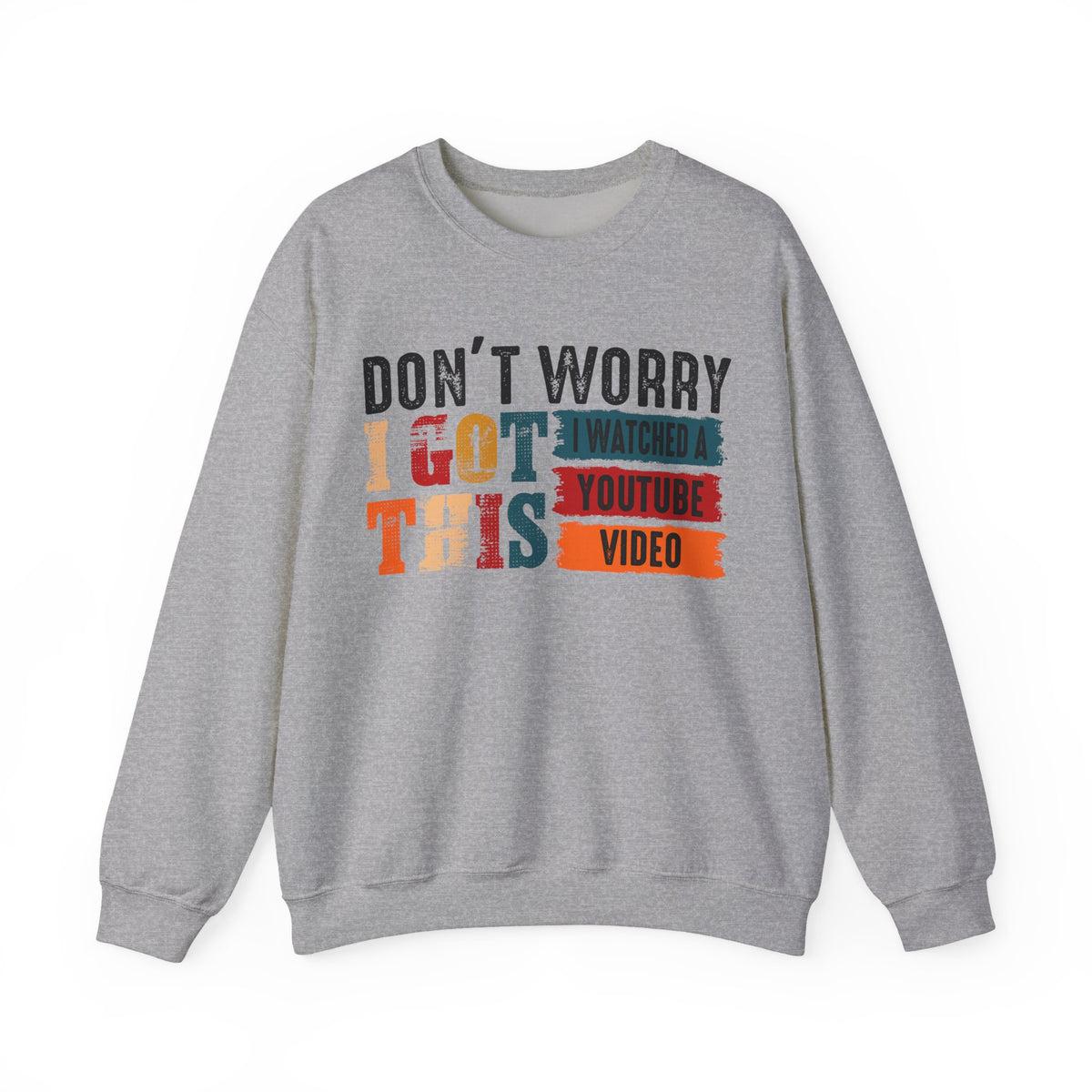 Don't Worry I Got This I Watched A YouTube Video – Gildan Heavy Blend | Trendy Men's and Women’s Soft Sweatshirt. Direct to Garment. Printed & Shipped in the USA. Unisex Sizes.