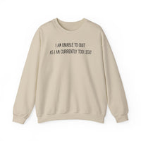 Unable to Quit, Too Legit – Gildan Heavy Blend | Trendy Men's and Women’s Soft Sweatshirt. Direct to Garment. Printed & Shipped in the USA. Unisex Sizes.