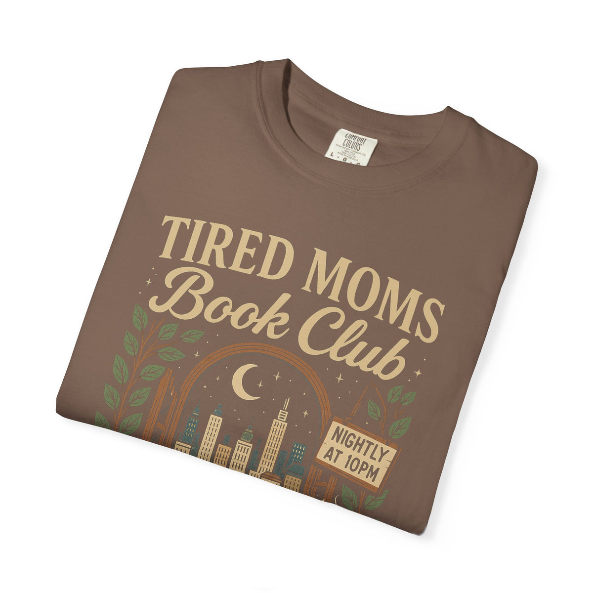 Tired Moms Book Club Running on Coffee and Chapters - Comfort Colors | Trendy Women's T-Shirt. Direct to Garment. Printed & Shipped in the USA. Unisex Sizes.