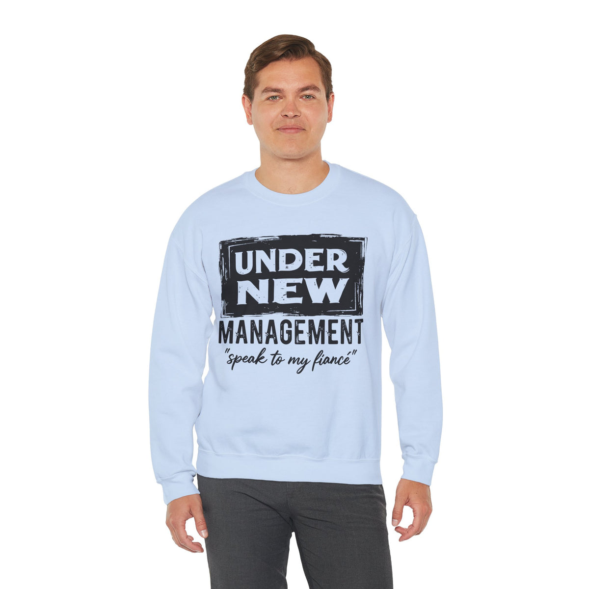 Under New Management "Speak To My Fiance" – Gildan Heavy Blend | Trendy Men's and Women’s Soft Sweatshirt. Direct to Garment. Printed & Shipped in the USA. Unisex Sizes.