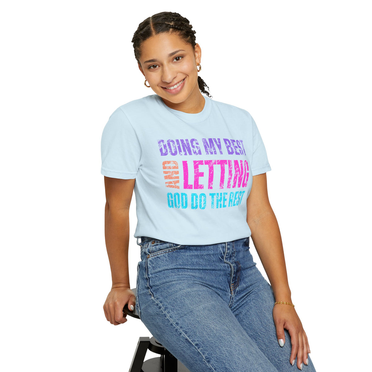 Doing My Best and Letting God Do The Rest - Comfort Colors | Trendy Women's T-Shirt. Direct to Garment. Printed & Shipped in the USA. Unisex Sizes.