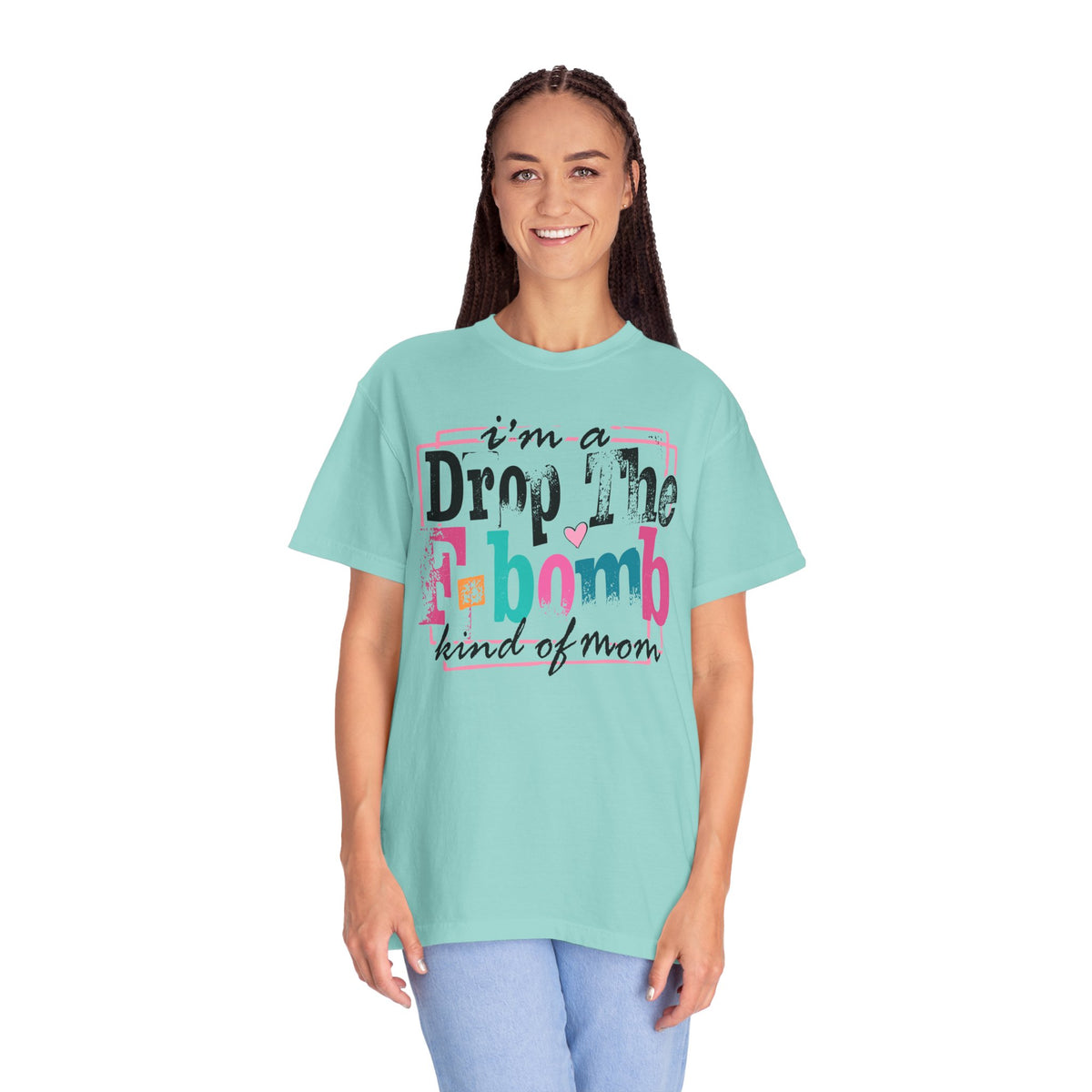 I'm A Drop The F-Bomb Mom Funny - Comfort Colors | Trendy Women's T-Shirt. Direct to Garment. Printed & Shipped in the USA. Unisex Sizes.