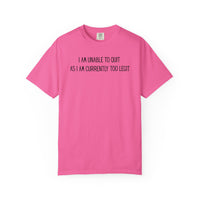 Unable to Quit, Too Legit - Comfort Colors | Trendy Men's and Women's T-Shirt. Direct to Garment. Printed & Shipped in the USA. Unisex Sizes.