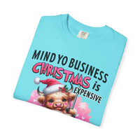 Highland Cow Mind Yo Business Christmas is Expensive - Comfort Colors | Trendy Women's T-Shirt. Direct to Garment. Printed & Shipped in the USA. Unisex Sizes.