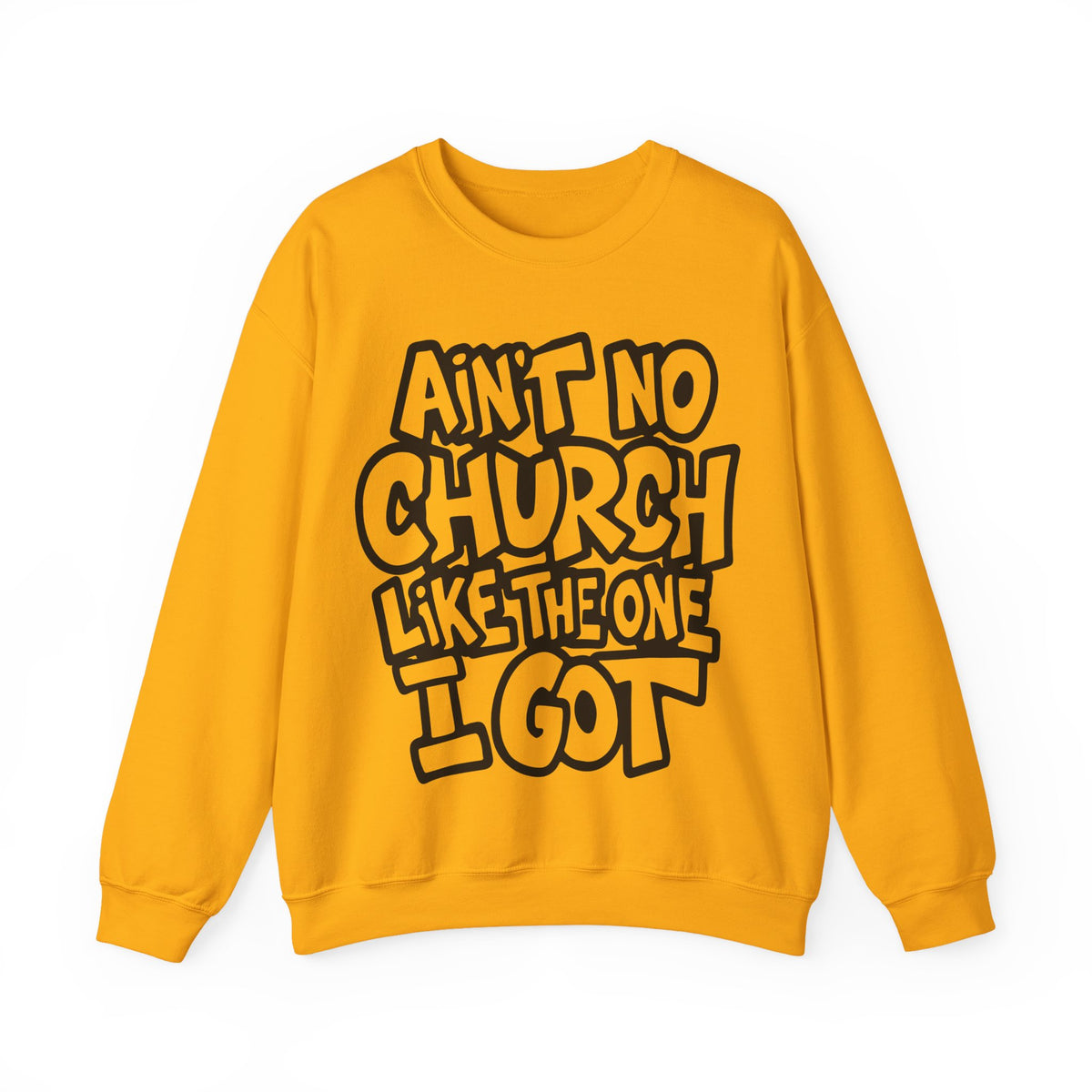 Ain't No Church Like The One I Got – Gildan Heavy Blend | Trendy Women’s and Men's Soft Sweatshirt. Direct to Garment. Printed & Shipped in the USA. Unisex Sizes.