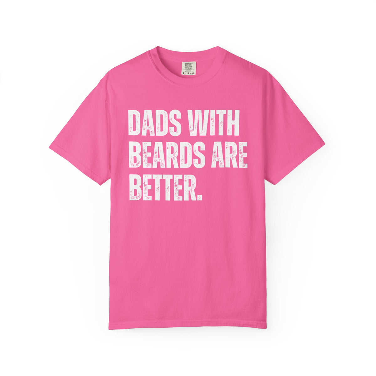 Dads With Beards Are Better - Distressed - Comfort Colors | Trendy Men's T-Shirt. Direct to Garment. Printed & Shipped in the USA. Unisex Sizes.