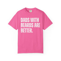 Dads With Beards Are Better - Distressed - Comfort Colors | Trendy Men's T-Shirt. Direct to Garment. Printed & Shipped in the USA. Unisex Sizes.