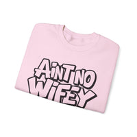 Ain't No Wifey Like The One I Got – Gildan Heavy Blend | Trendy Men's Soft Sweatshirt. Direct to Garment. Printed & Shipped in the USA. Unisex Sizes.