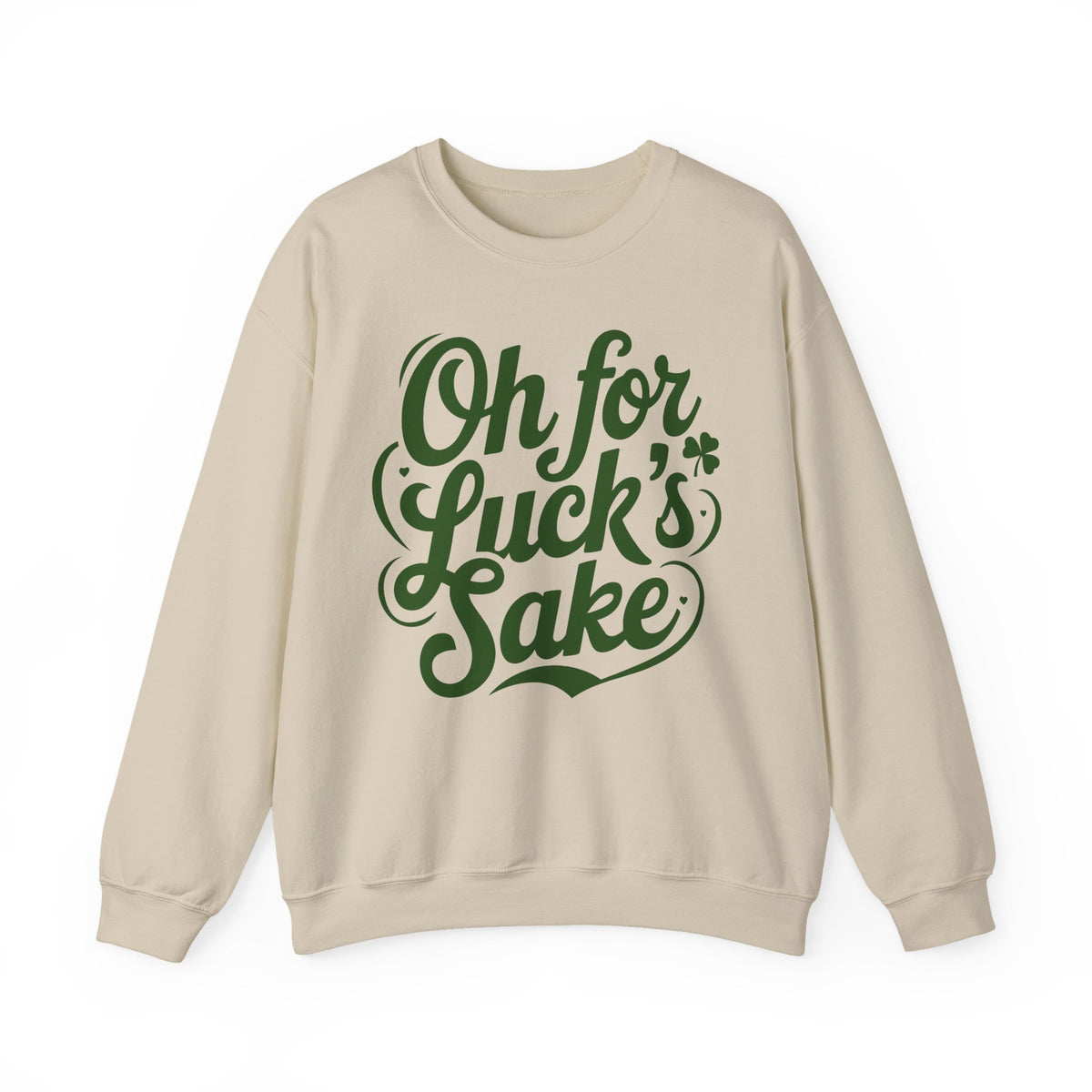 Oh For Luck's Sake – Gildan Heavy Blend | Trendy Women’s and Men's Soft Sweatshirt. Direct to Garment. Printed & Shipped in the USA. Unisex Sizes.
