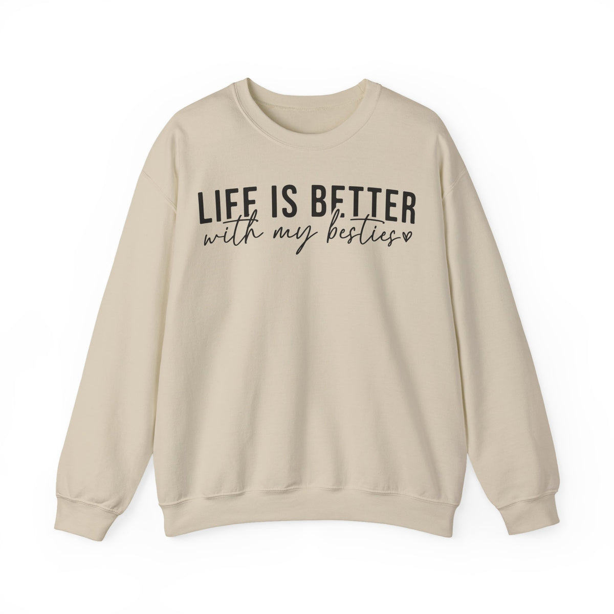 Life is Better With My Besties – Gildan Heavy Blend | Trendy Women’s Soft Sweatshirt. Direct to Garment. Printed & Shipped in the USA. Unisex Sizes.