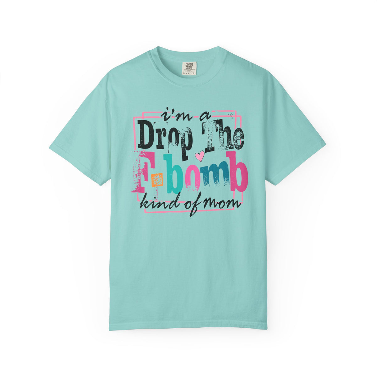 I'm A Drop The F-Bomb Mom Funny - Comfort Colors | Trendy Women's T-Shirt. Direct to Garment. Printed & Shipped in the USA. Unisex Sizes.