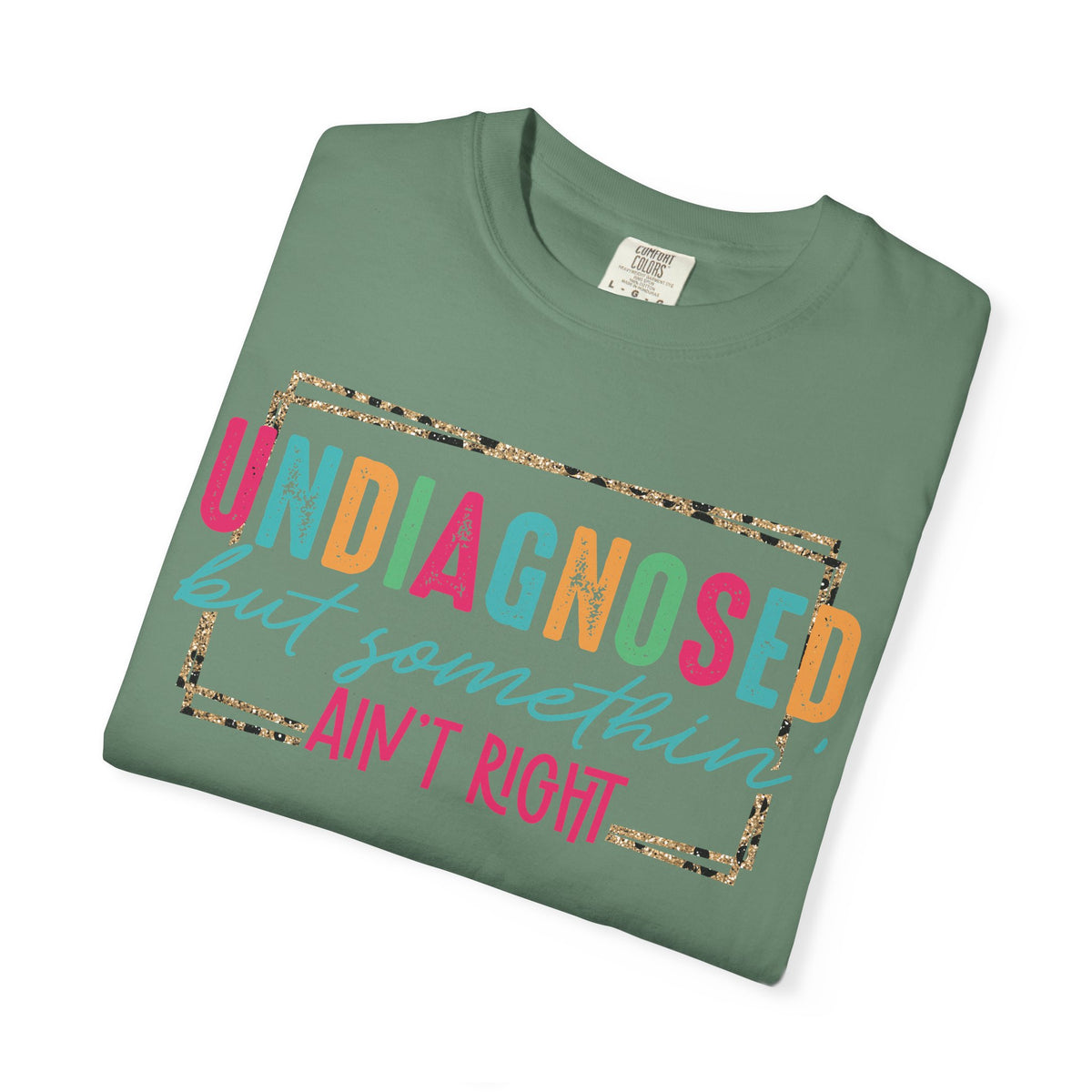 Undiagnosed But Somethin' Ain't Right Funny Mental Health - Comfort Colors | Trendy Women's T-Shirt. Direct to Garment. Printed & Shipped in the USA. Unisex Sizes.
