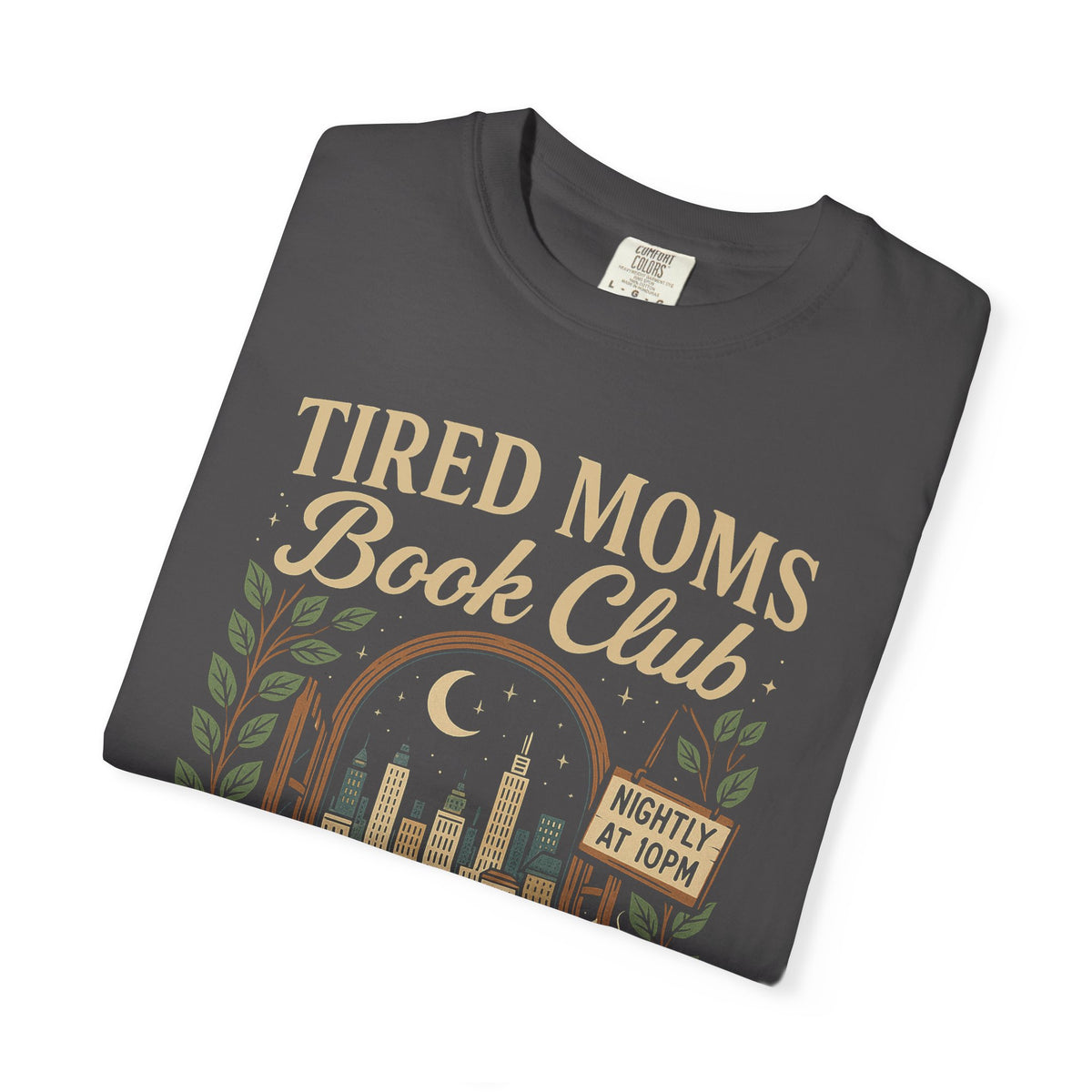 Tired Moms Book Club Running on Coffee and Chapters - Comfort Colors | Trendy Women's T-Shirt. Direct to Garment. Printed & Shipped in the USA. Unisex Sizes.