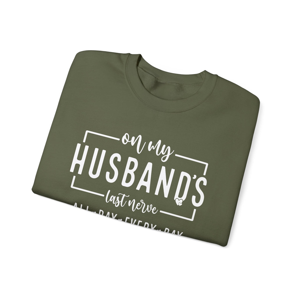 On My Husband's Last Nerve – Gildan Heavy Blend | Trendy Women’s Soft Sweatshirt. Direct to Garment. Printed & Shipped in the USA. Unisex Sizes.